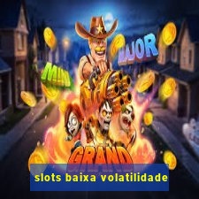 slots baixa volatilidade